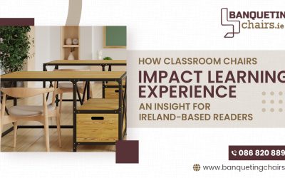How Classroom Chairs Impact Learning Experience—An Insight for Ireland-Based Readers